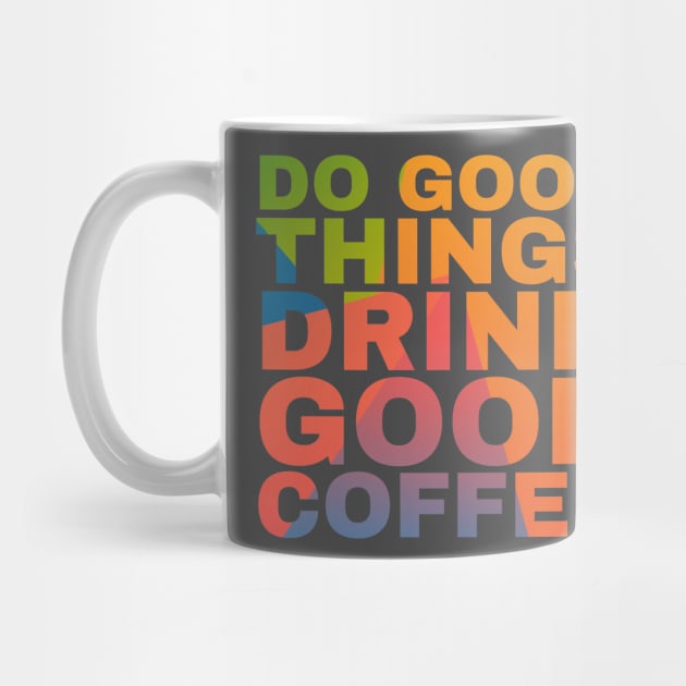 Do Good Things Drink Good Coffee by Camp Happy Hour